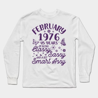 Born In February 1976 Happy Birthday 45 Years Of Being Classy Sassy And A Bit Smart Assy To Me You Long Sleeve T-Shirt